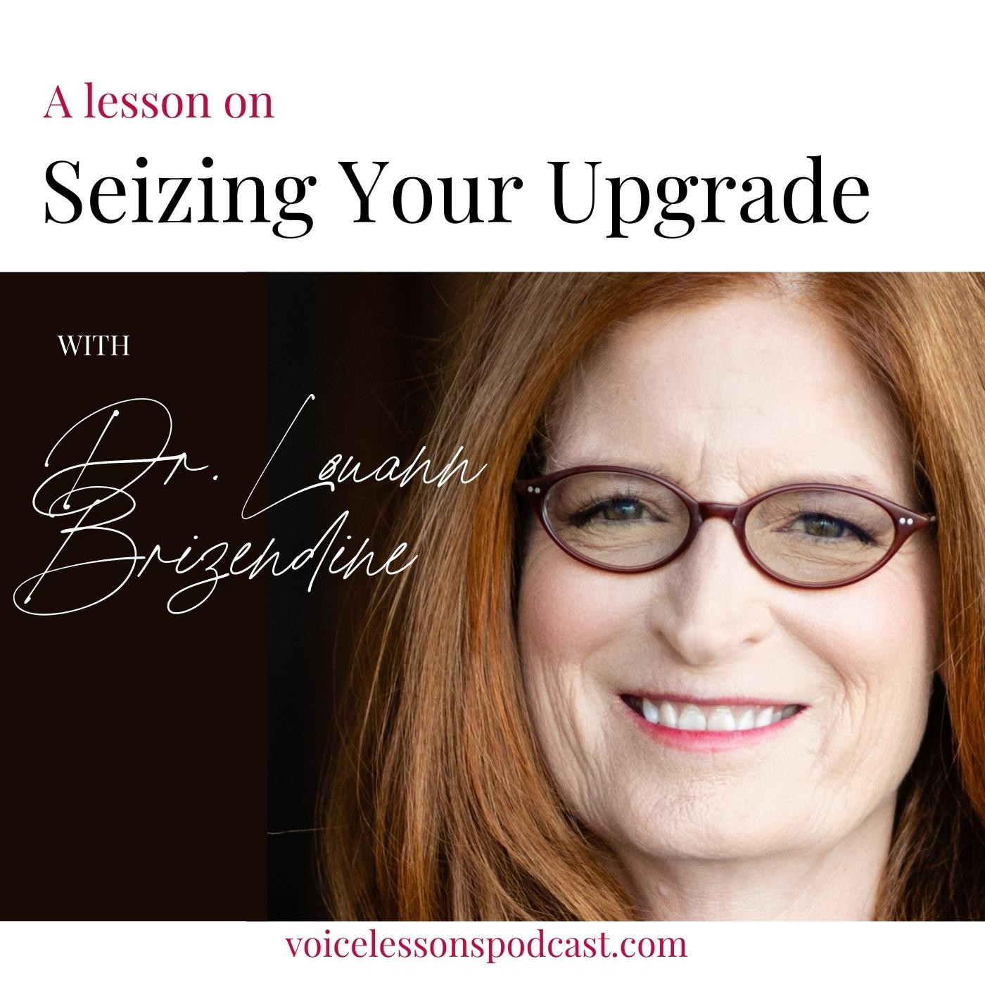 A_Voice_Lesson_On_Seizing_Your_Upgrade_with_Louann_Brizendine
